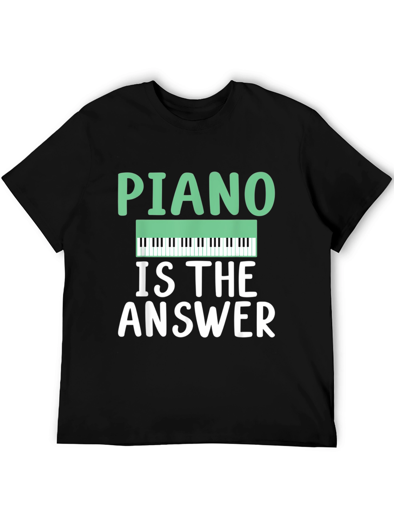 Piano Is The Answer T-Shirt