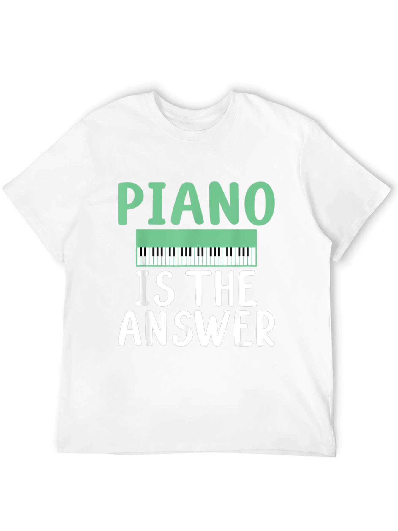 Piano Is The Answer T-Shirt