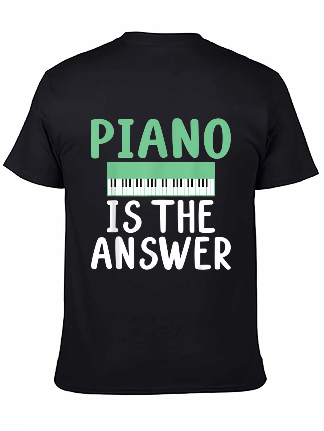 Piano Is The Answer T-Shirt