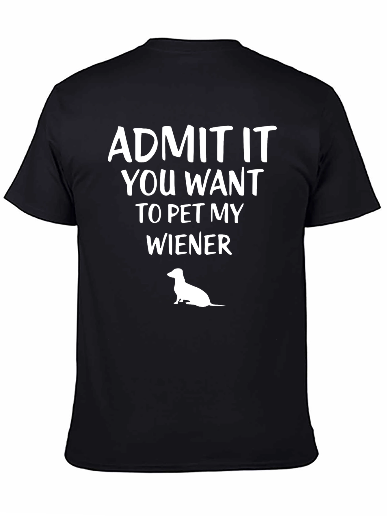Admit It You Want To Pet My Wiener T-Shirt