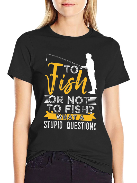 Funny Fishing T-Shirt: To Fish or Not to Fish?