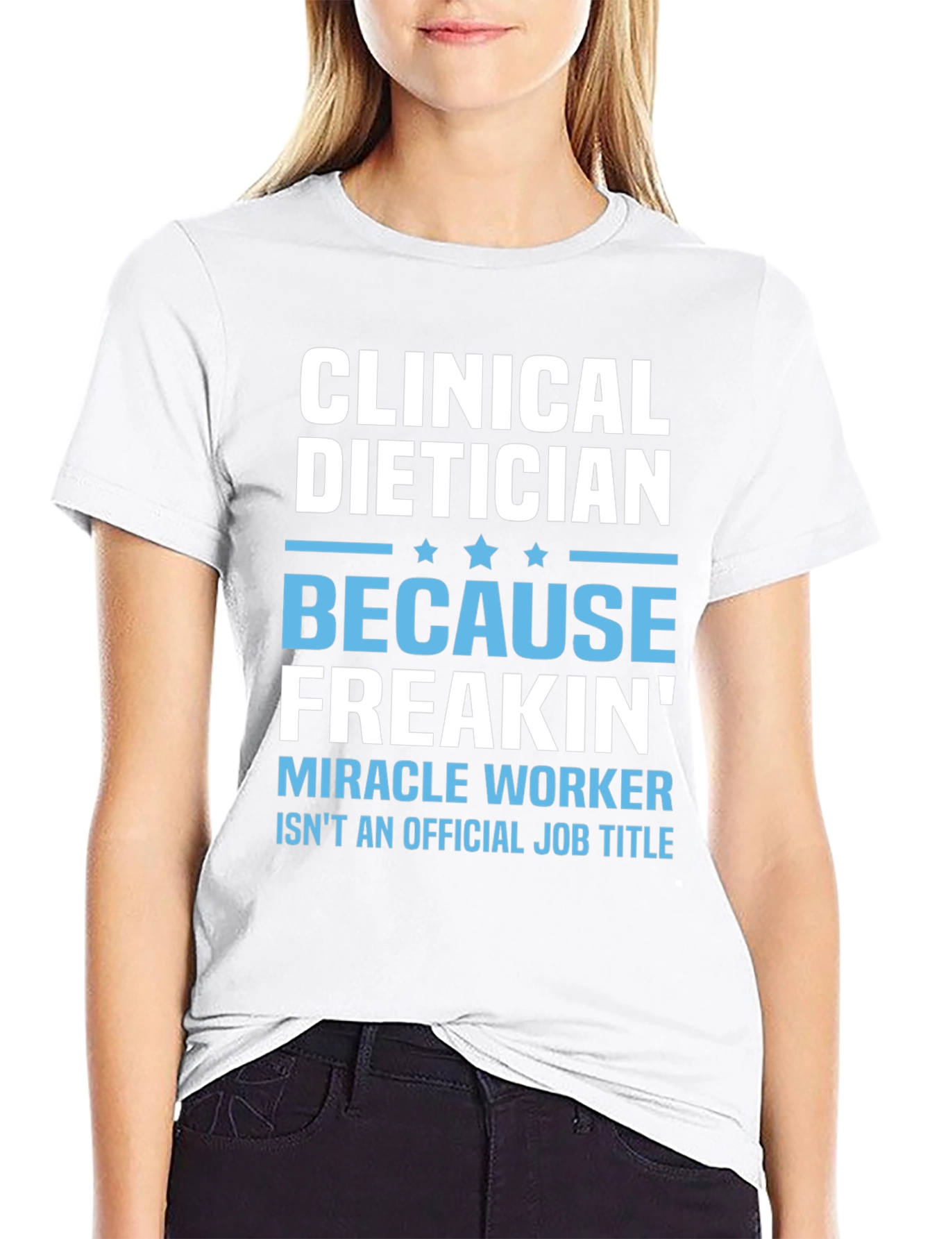 Clinical Dietician Freakin Miracle Worker T-Shirt