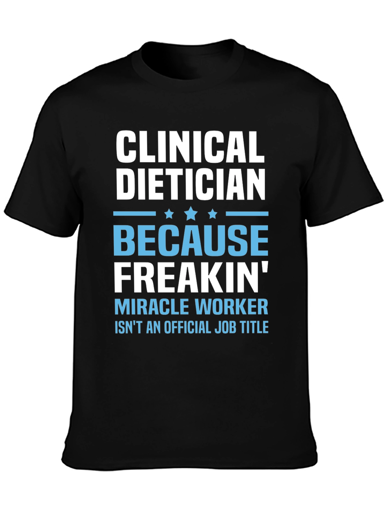 Clinical Dietician Freakin Miracle Worker T-Shirt