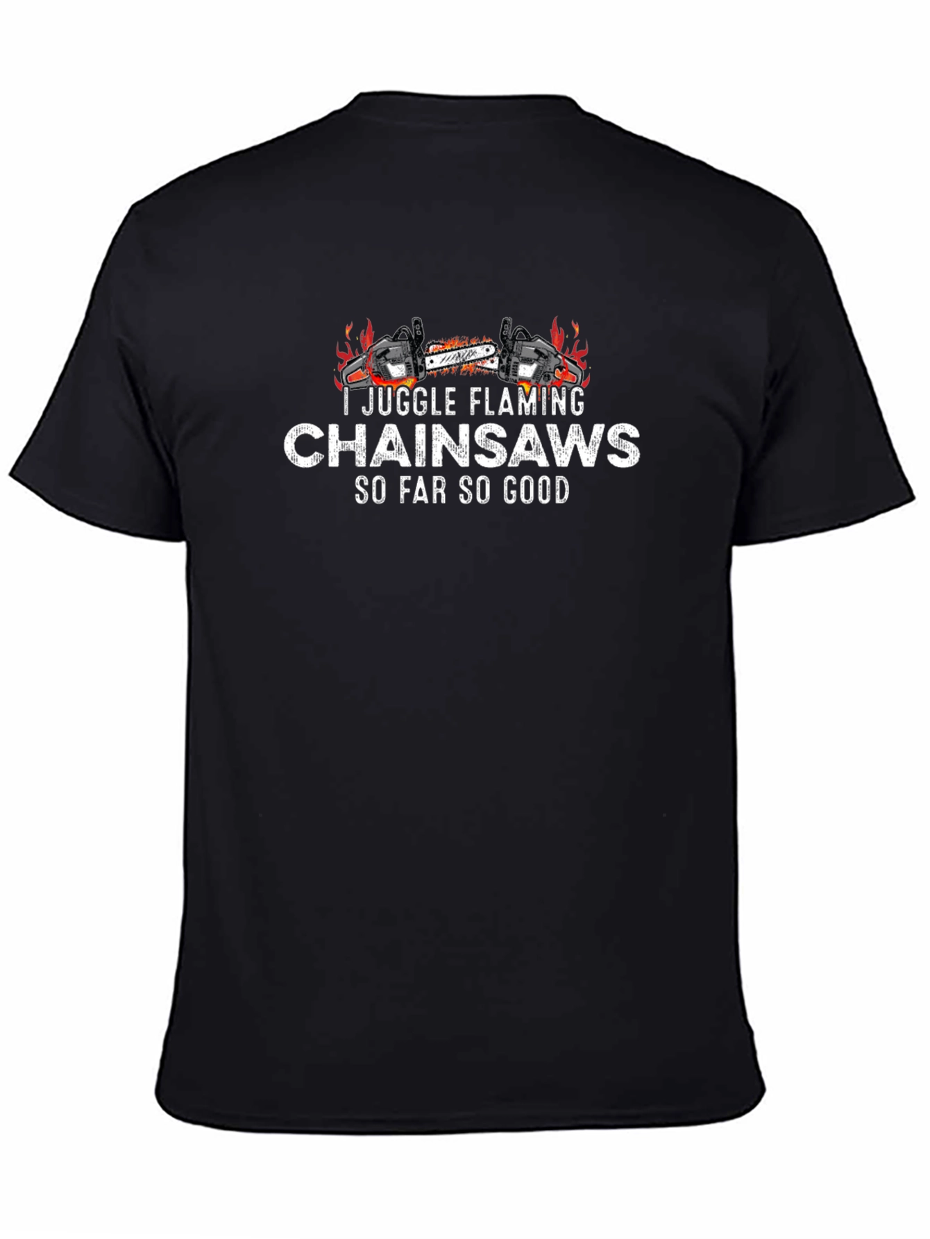 I Juggle Flaming Chainsaws T-Shirt