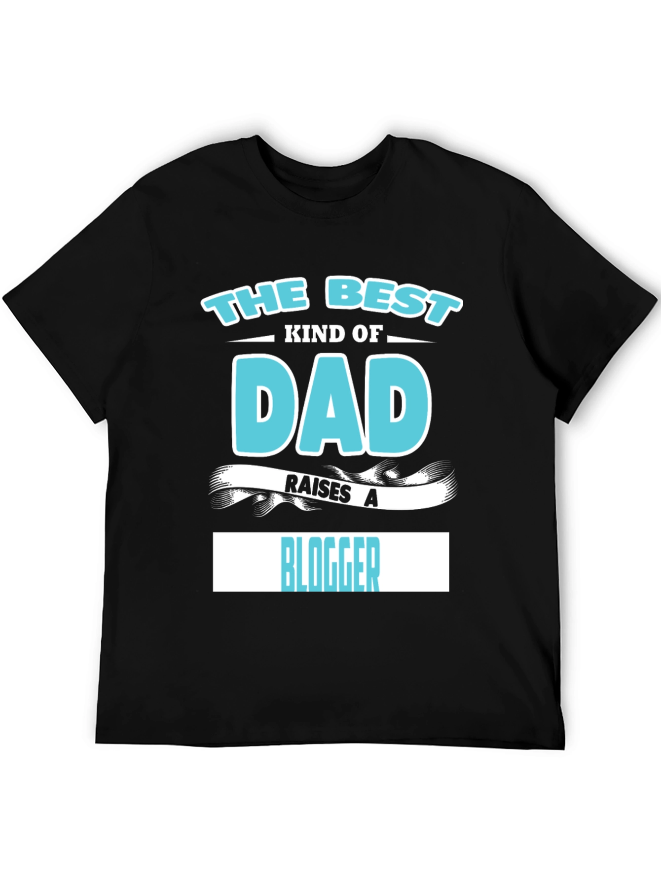 Best Kind of Dad Raises a Blogger T-Shirt