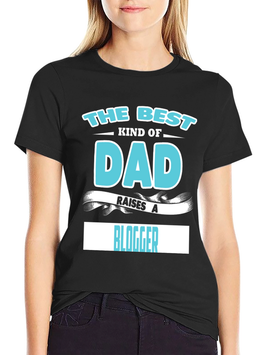 Best Kind of Dad Raises a Blogger T-Shirt