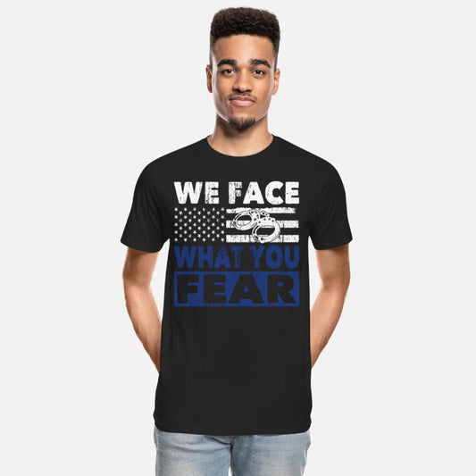 Policeman we face what you fear police officer cop