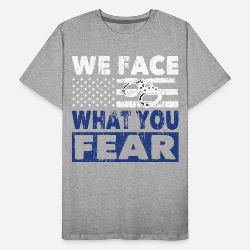 Policeman we face what you fear police officer cop