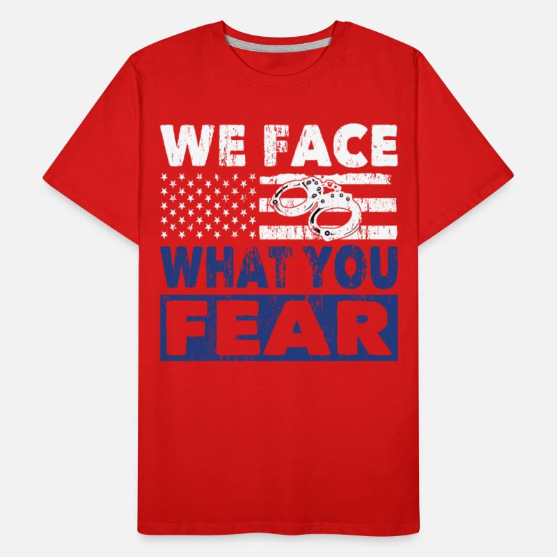 Policeman we face what you fear police officer cop