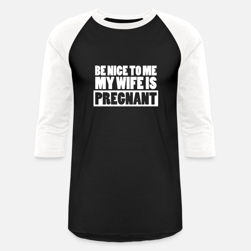 Pregnant Shirt Be Nice To Me My Wife Is Pregnant
