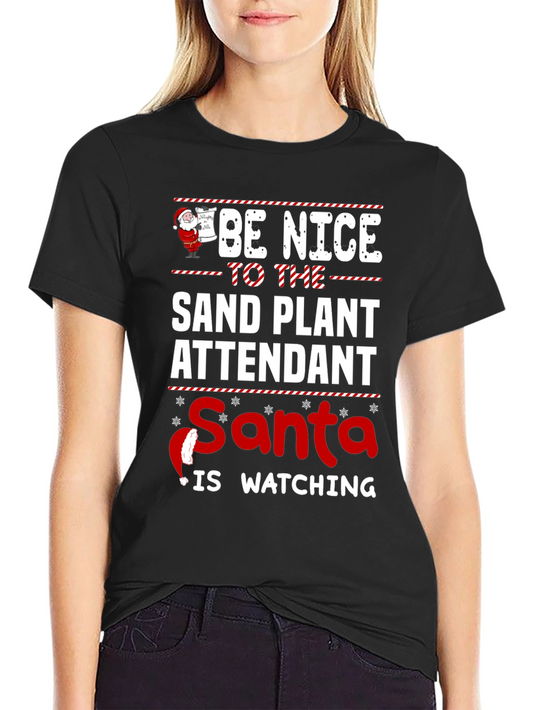 Be Nice to Sand Plant Attendant Santa is Watching T-Shirt