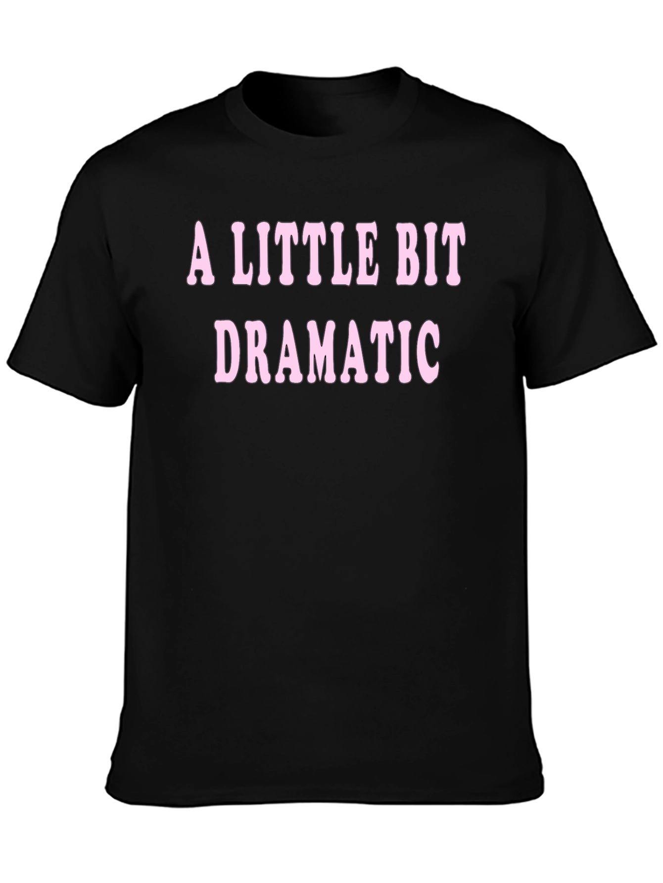 A Little Bit Dramatic T-Shirt - Black