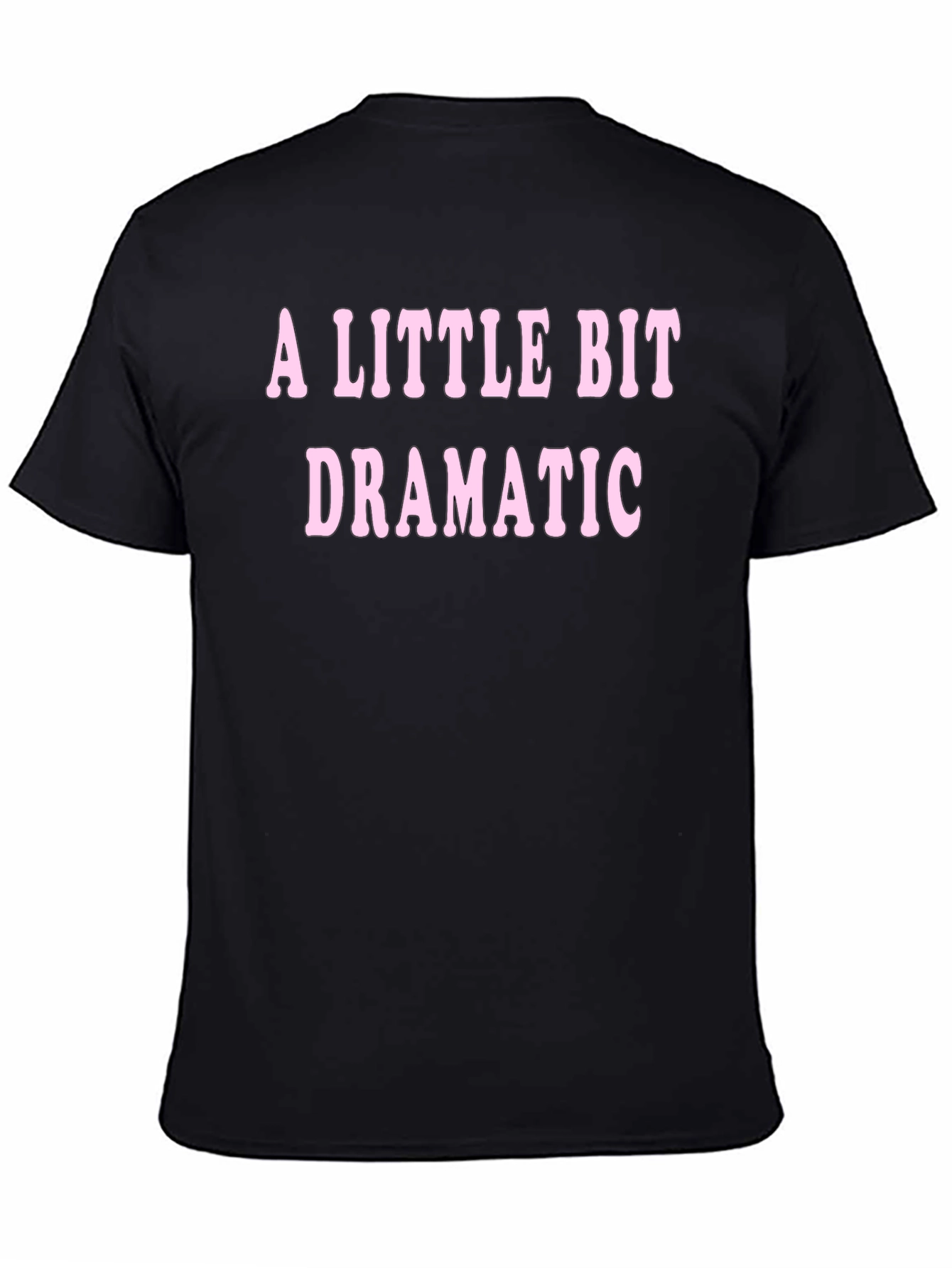 A Little Bit Dramatic T-Shirt - Black