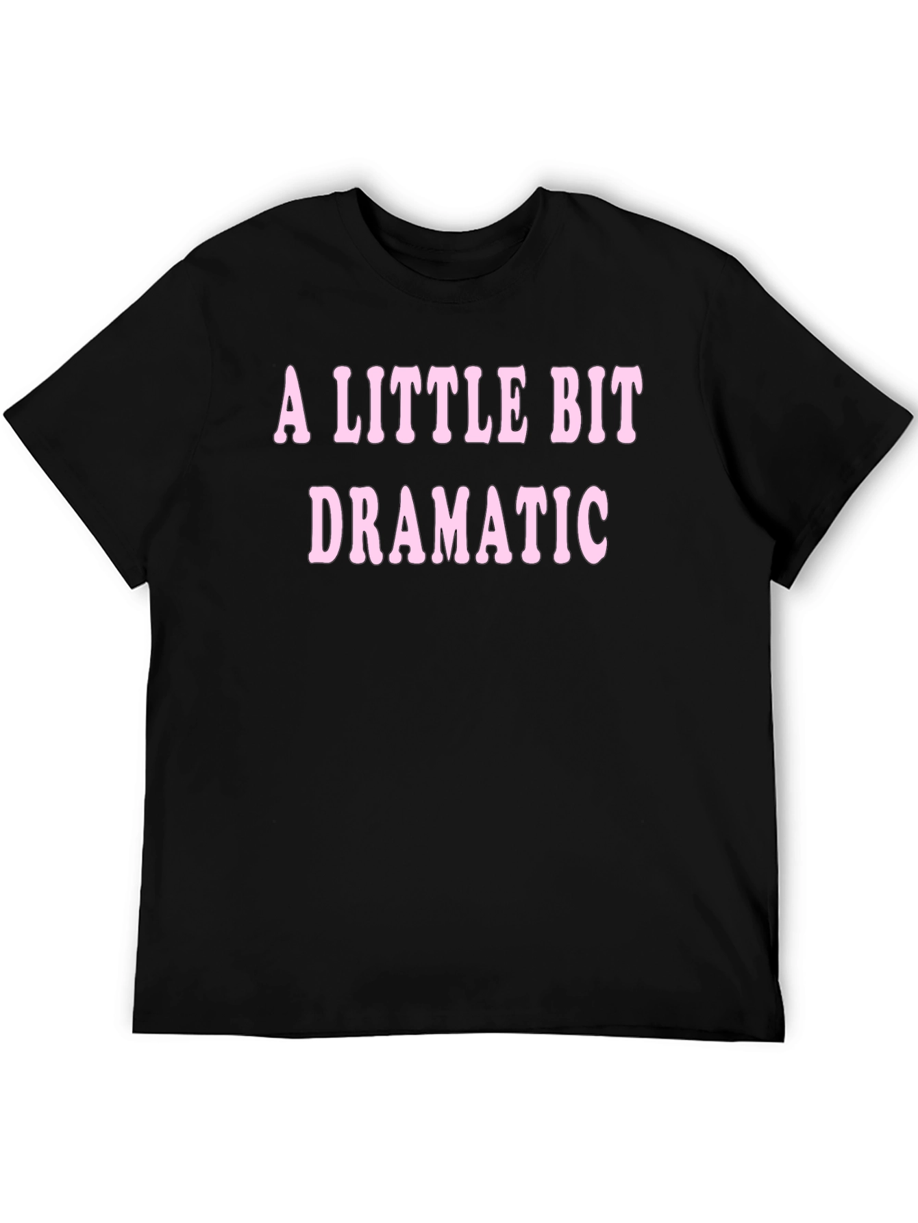 A Little Bit Dramatic T-Shirt - Black
