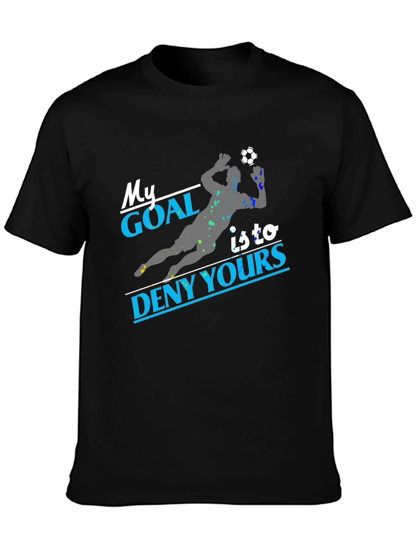My Goal Is To Deny Yours Soccer T-Shirt
