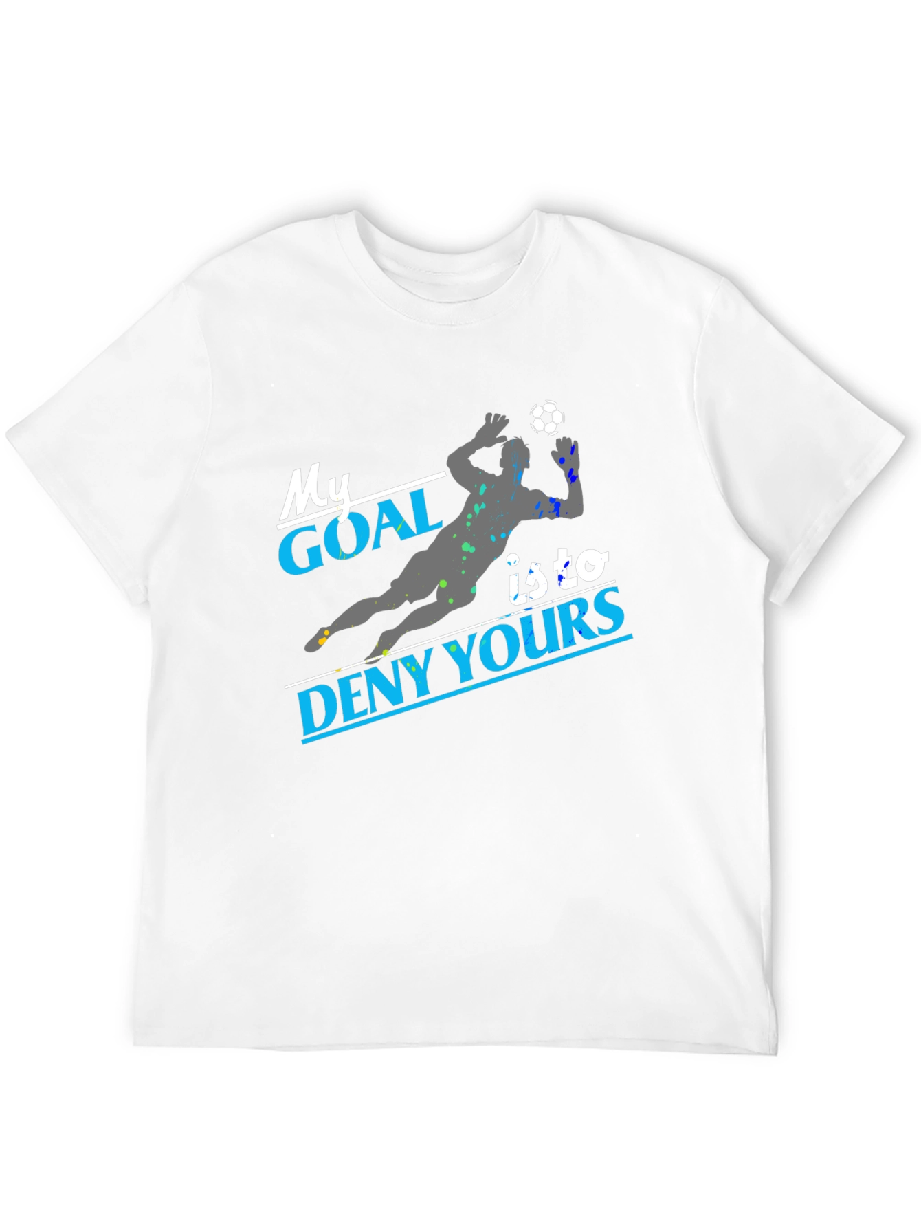 My Goal Is To Deny Yours Soccer T-Shirt