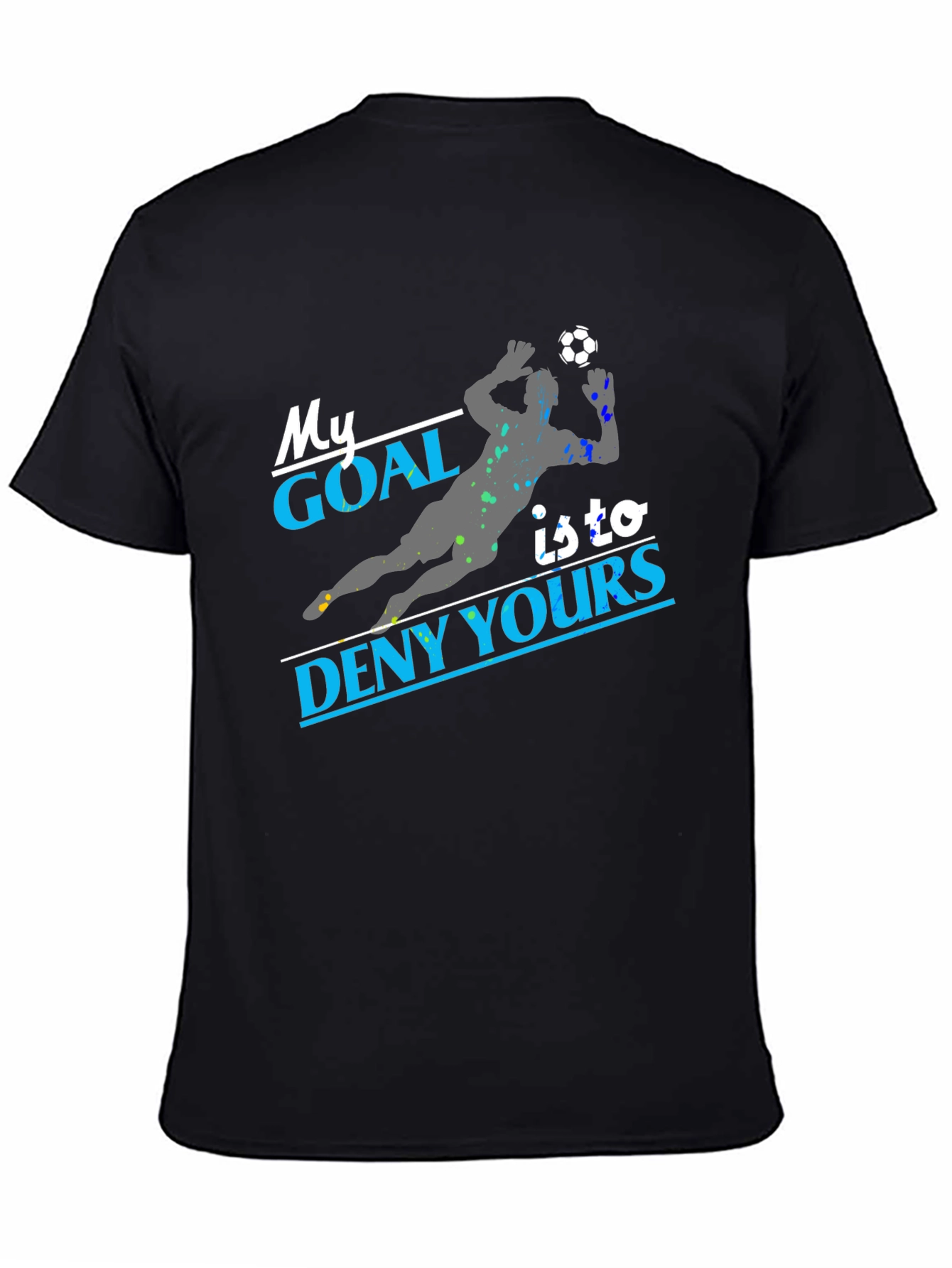 My Goal Is To Deny Yours Soccer T-Shirt