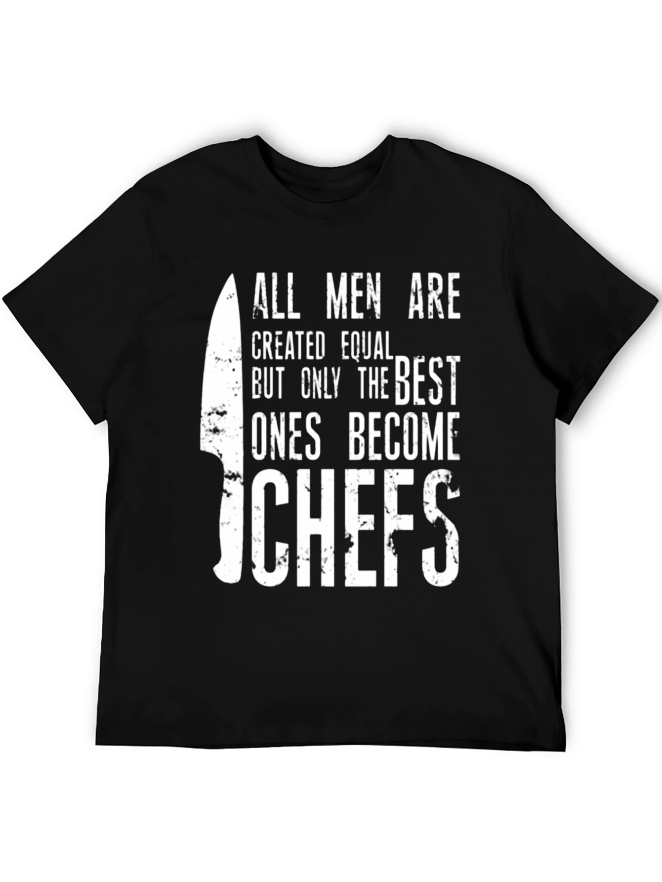 Chefs T-Shirt: All Men Are Created Equal