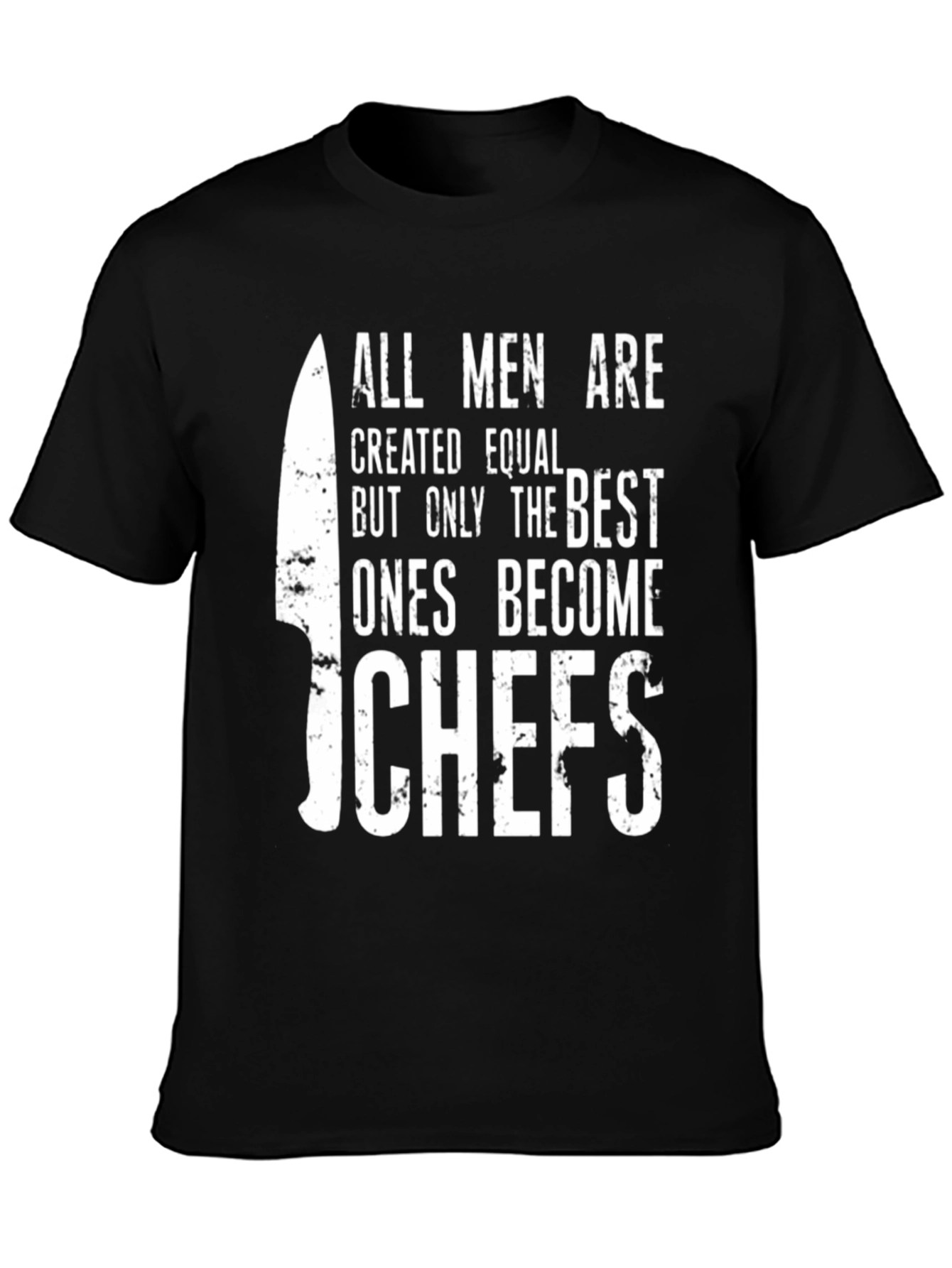 Chefs T-Shirt: All Men Are Created Equal