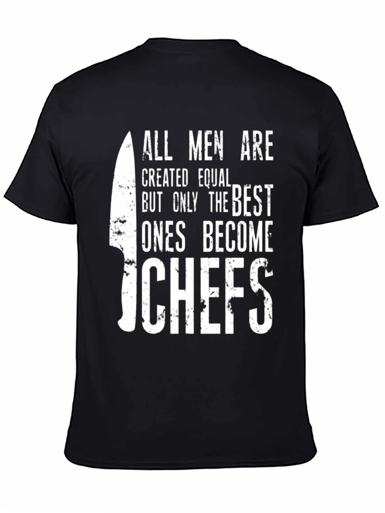Chefs T-Shirt: All Men Are Created Equal