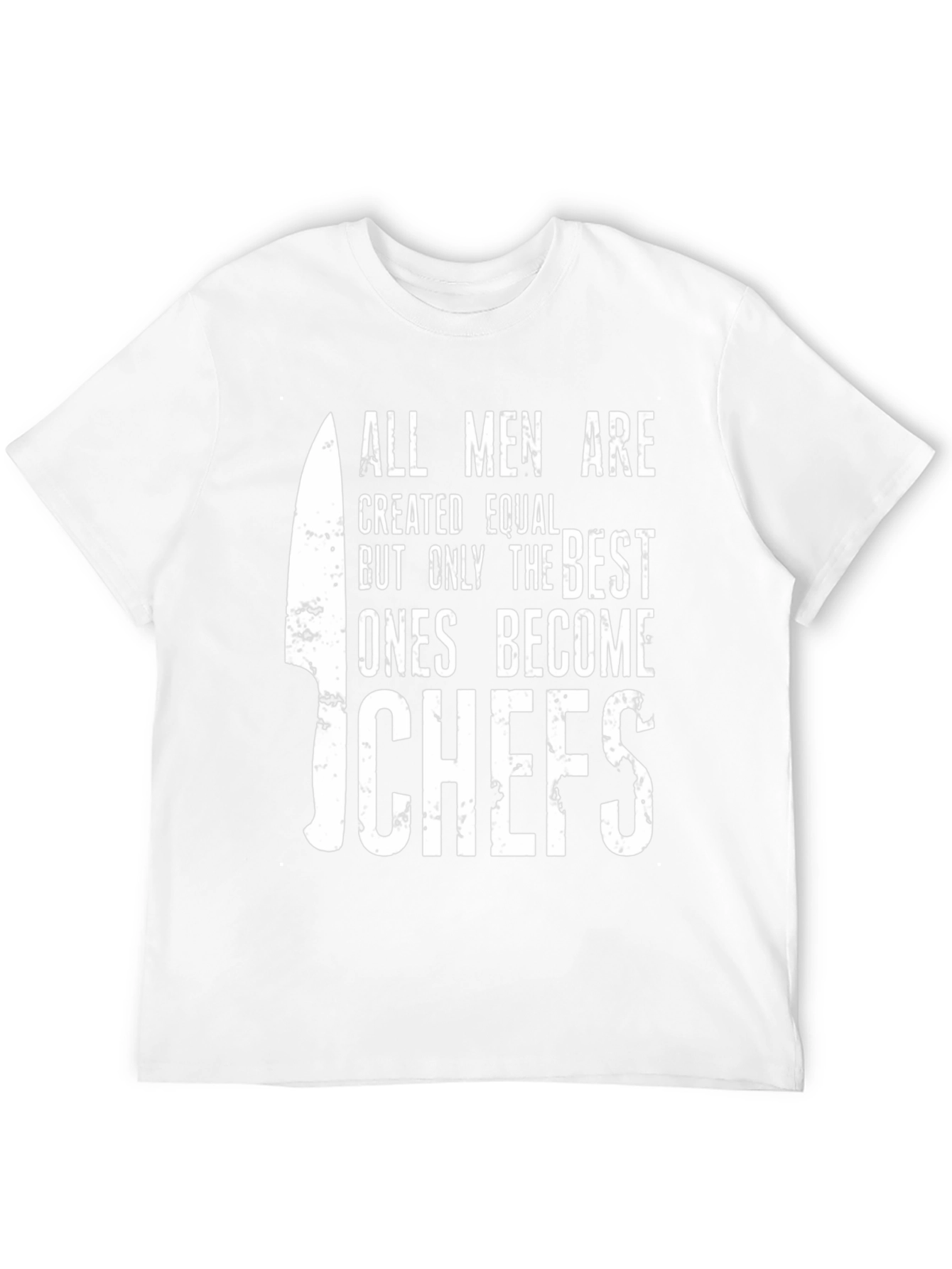 Chefs T-Shirt: All Men Are Created Equal