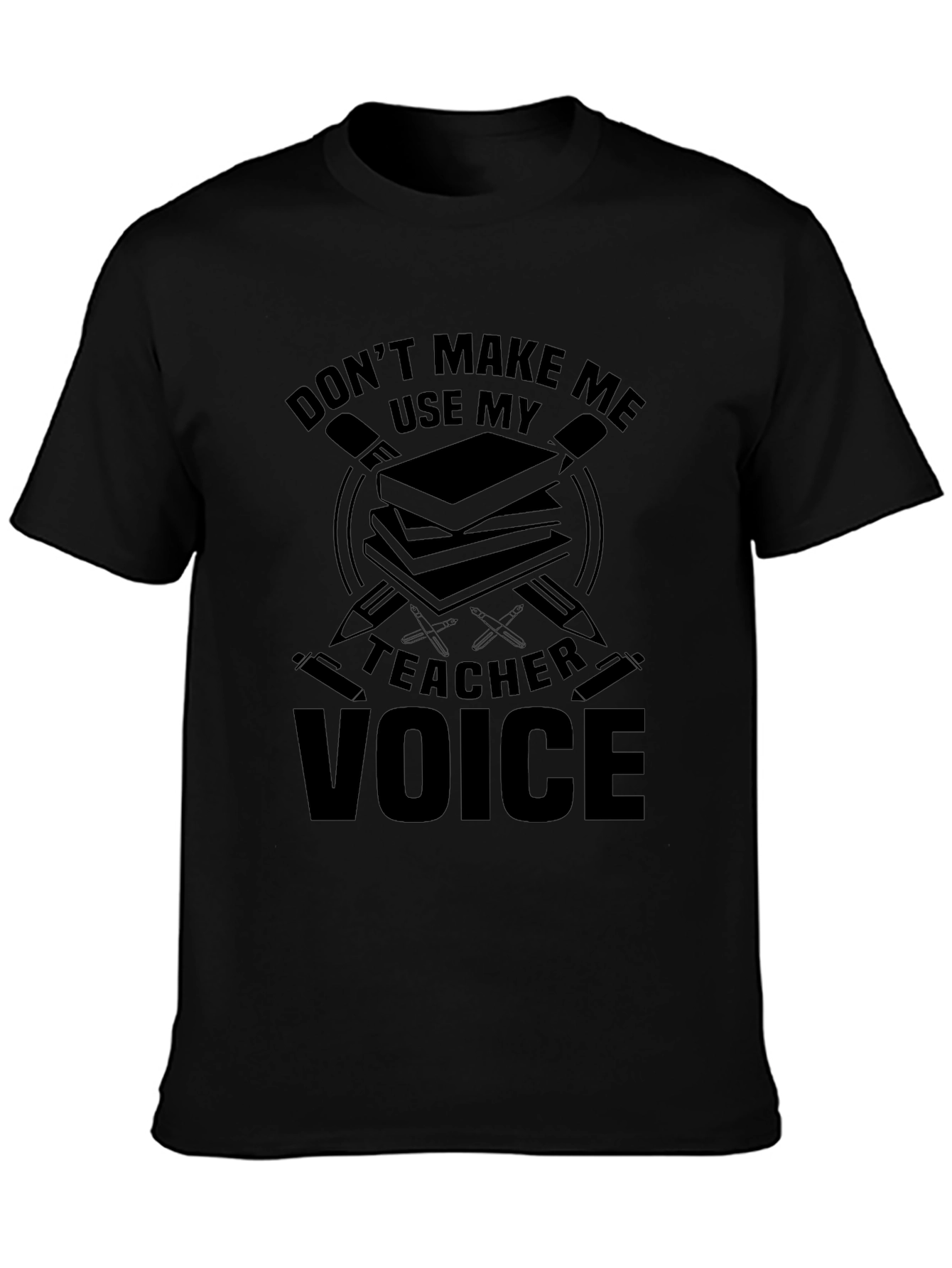 Dont Make Me Use My Teacher Voice T-Shirt