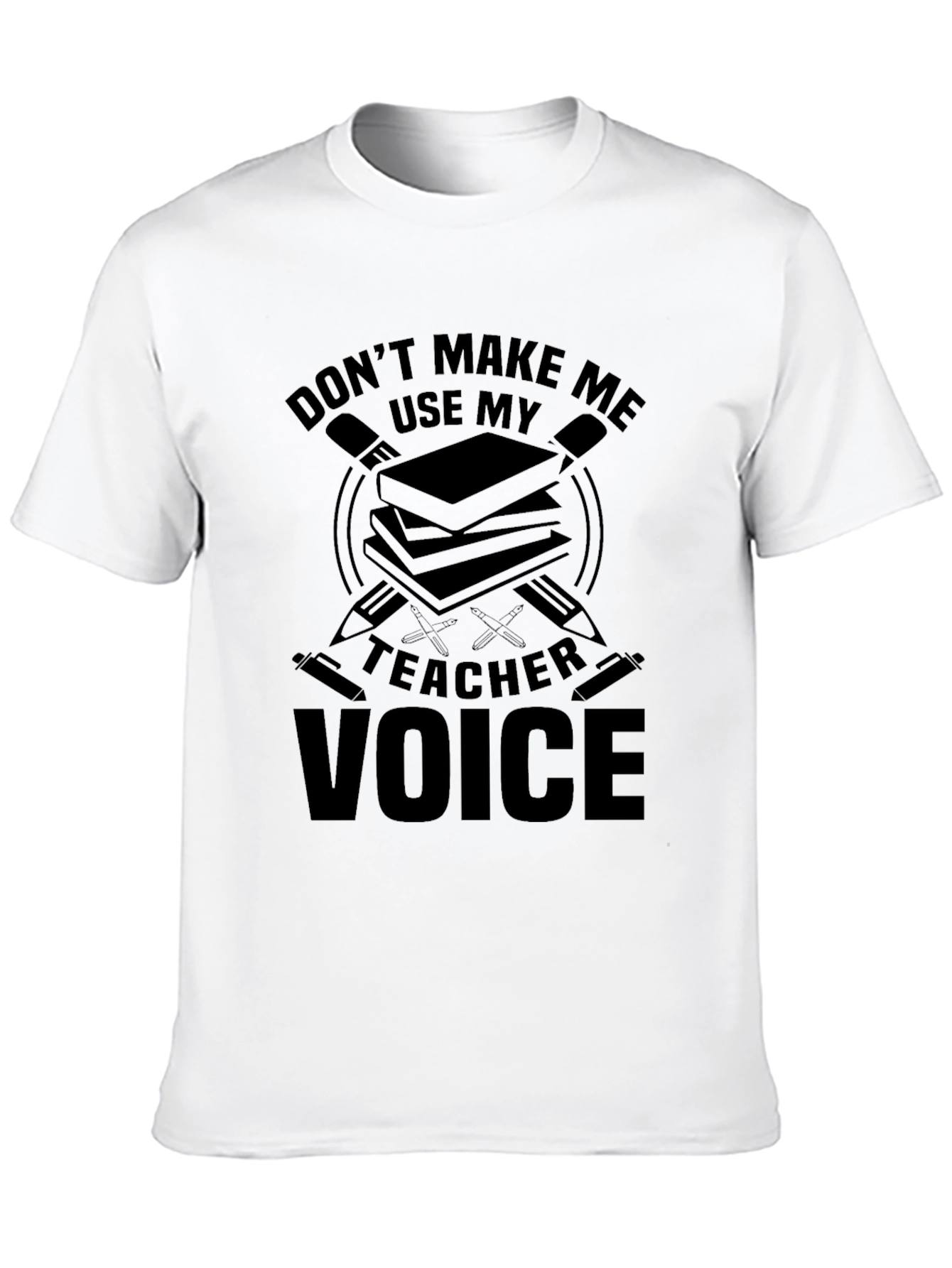 Dont Make Me Use My Teacher Voice T-Shirt