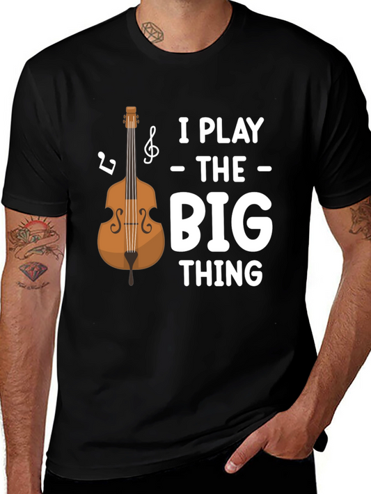 I Play the Big Thing T-Shirt - Bass Guitar Tee