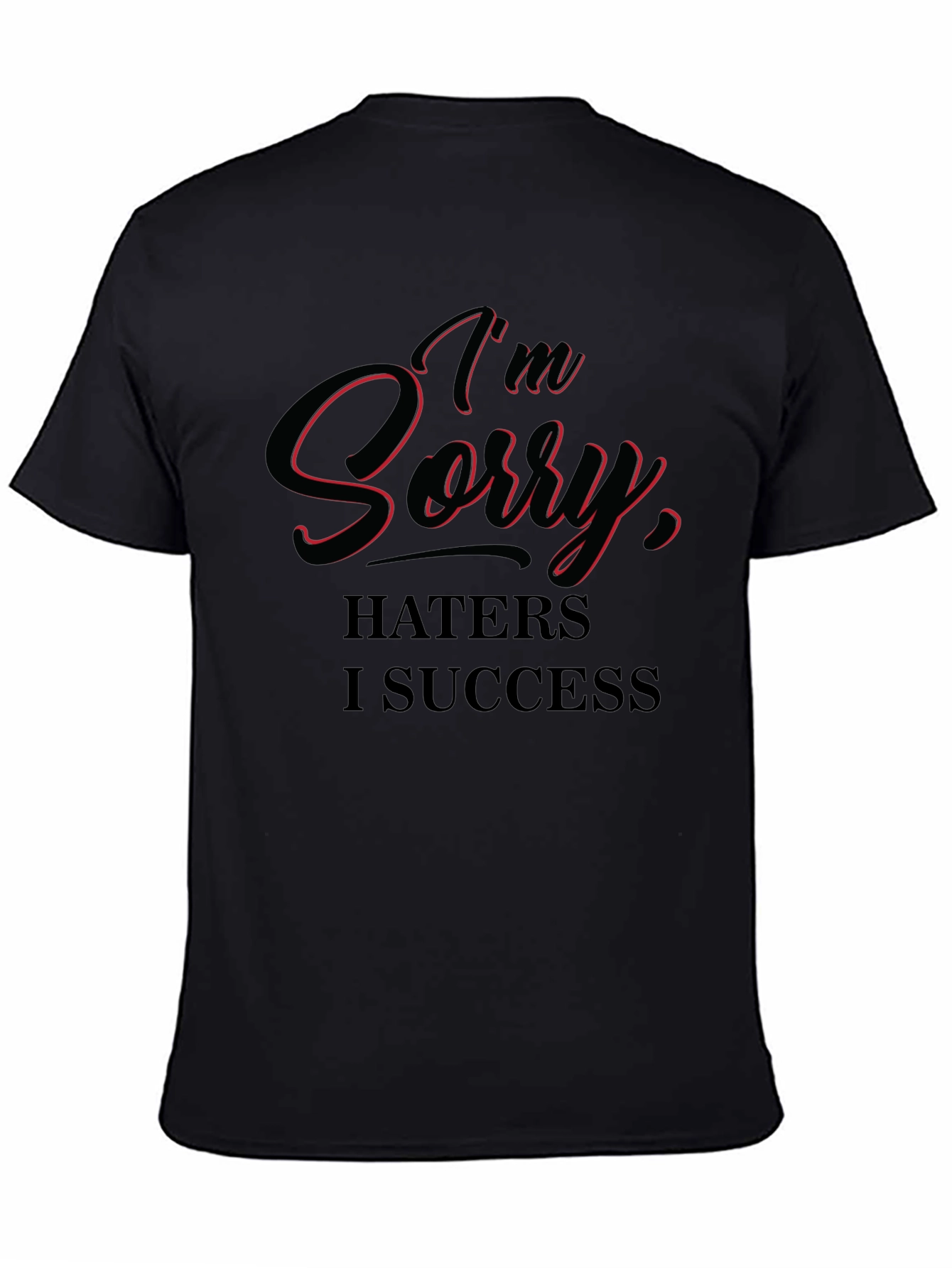 Im Sorry Haters I Success T-Shirt