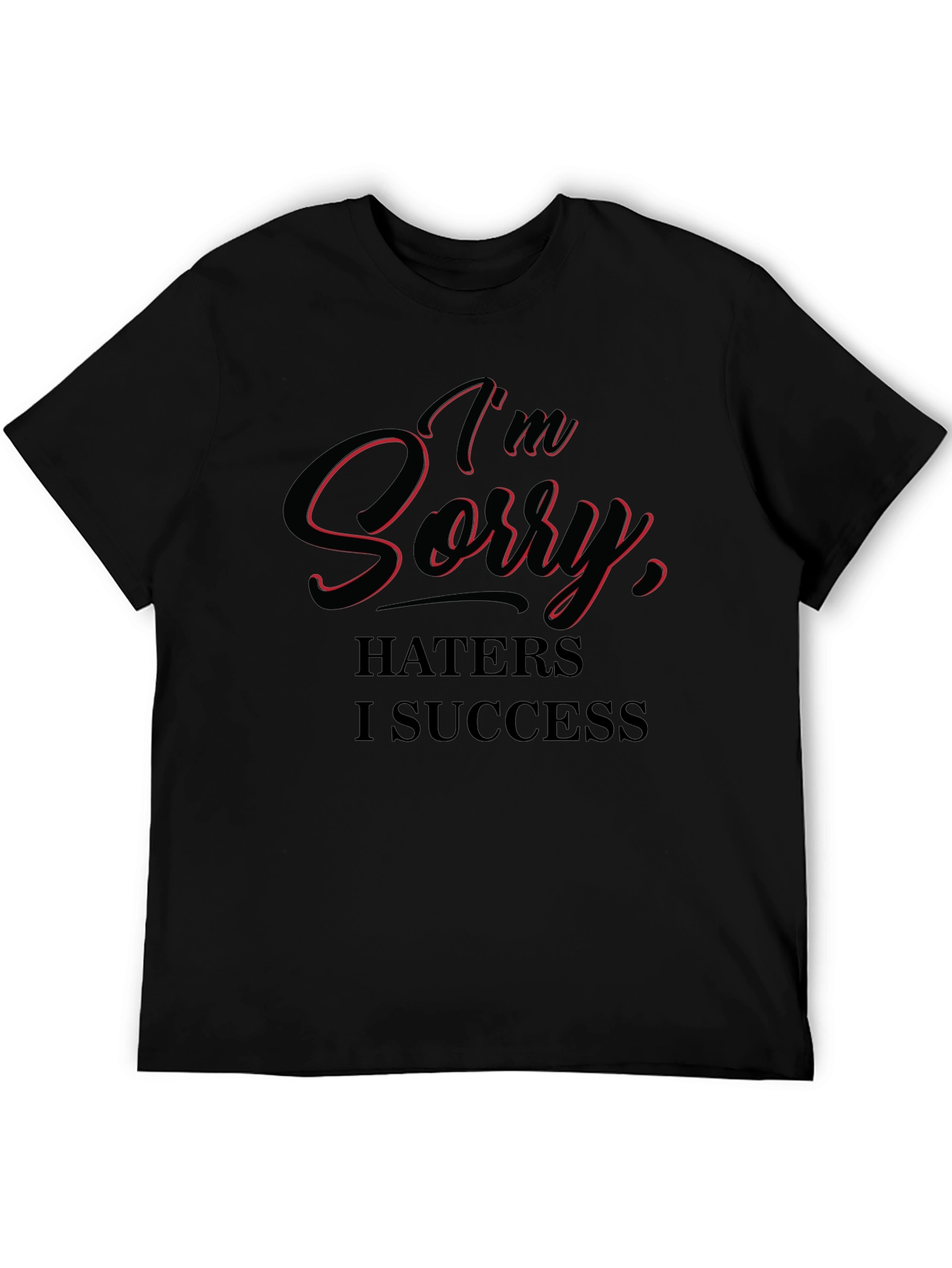 Im Sorry Haters I Success T-Shirt