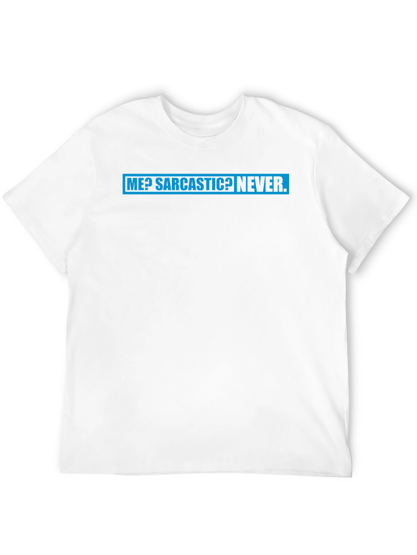 Sarcastic Humor Tee: Me? Sarcastic? Never T-Shirt