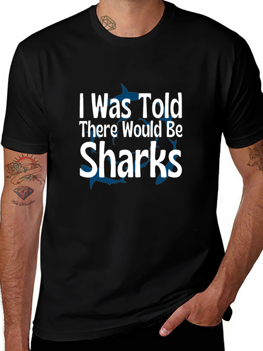 Shark Humor T-Shirt: I Was Told There Would Be Sharks