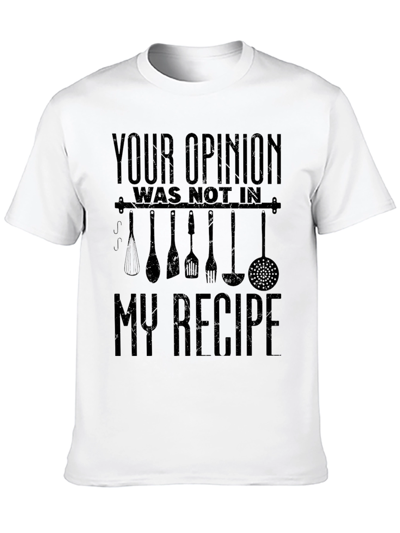 Funny Chef T-Shirt: Your Opinion Not in My Recipe