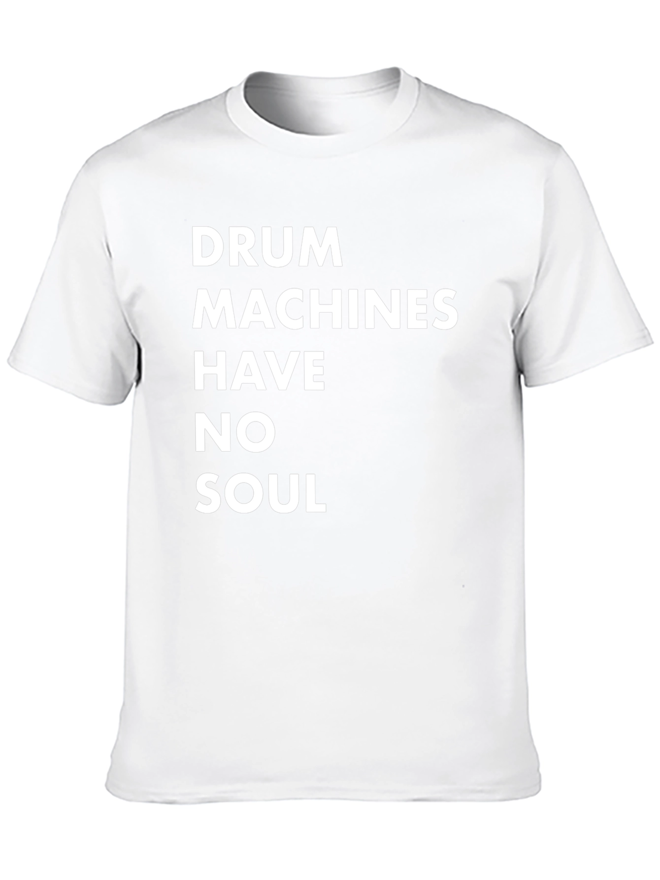 Drum Machines Have No Soul T-Shirt