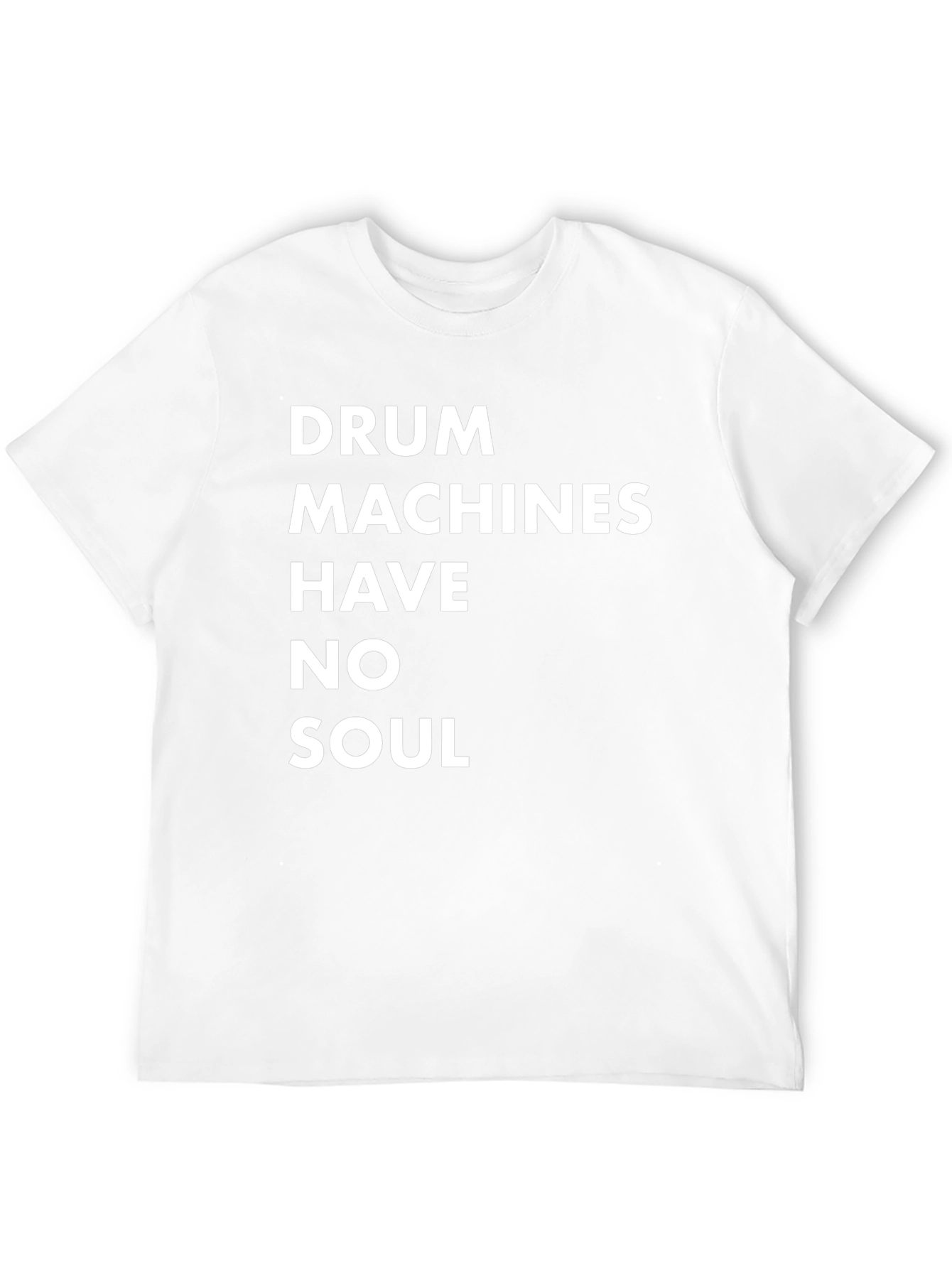 Drum Machines Have No Soul T-Shirt