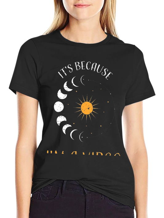 Its Because Im A Virgo Graphic T-Shirt
