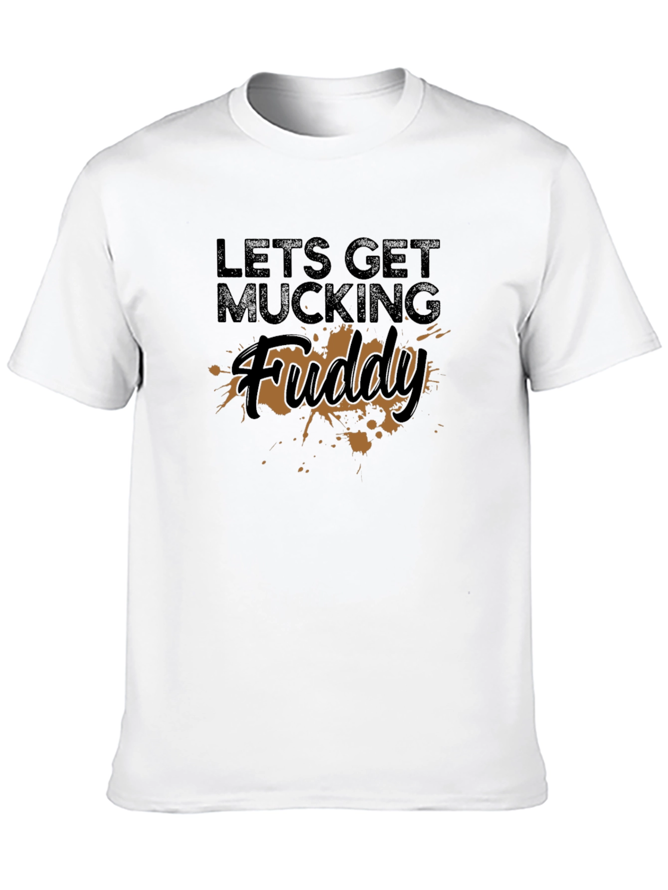 Lets Get Mucking Fuddy T-Shirt