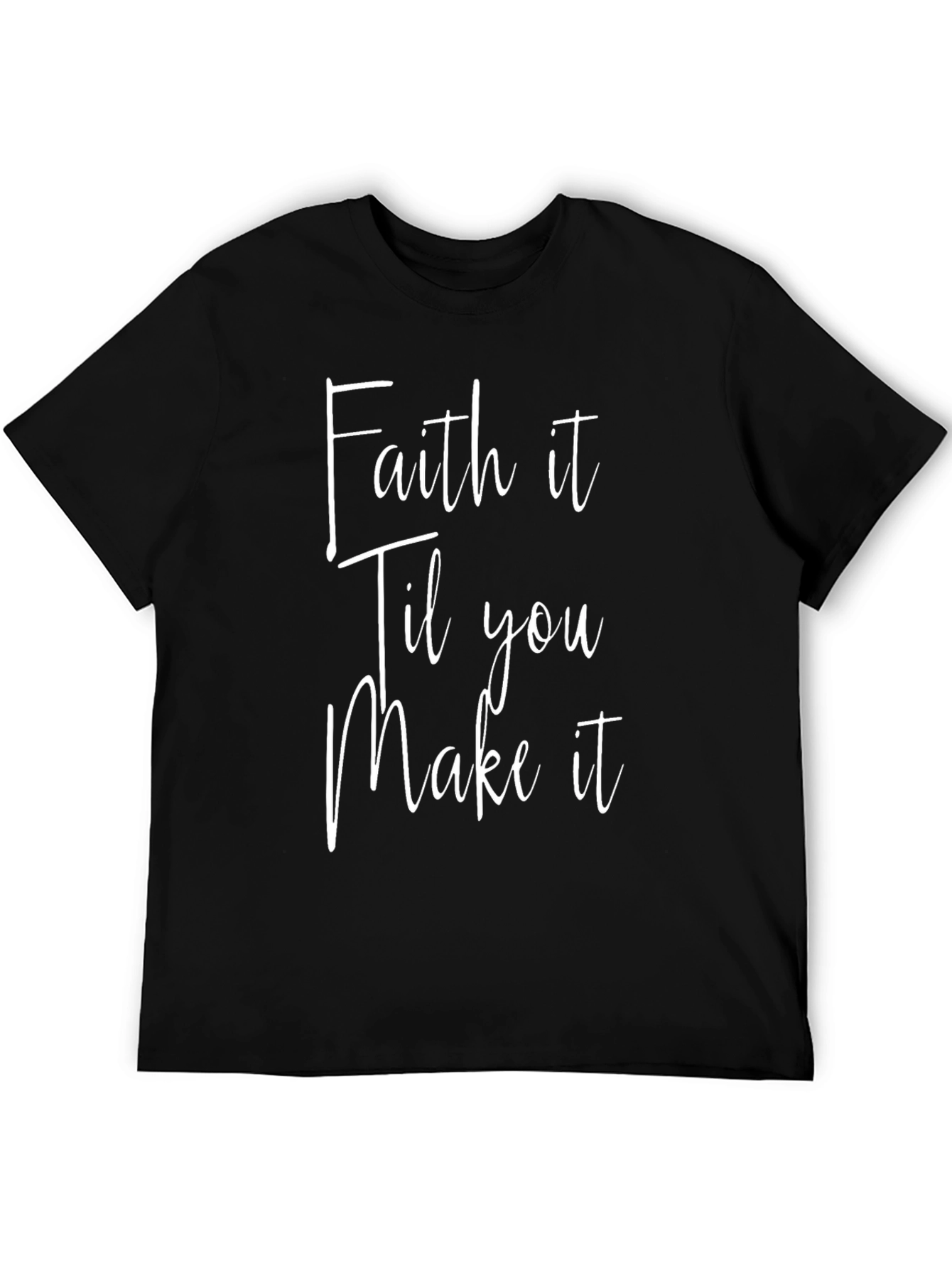 Faith It Til You Make It Black T-Shirt