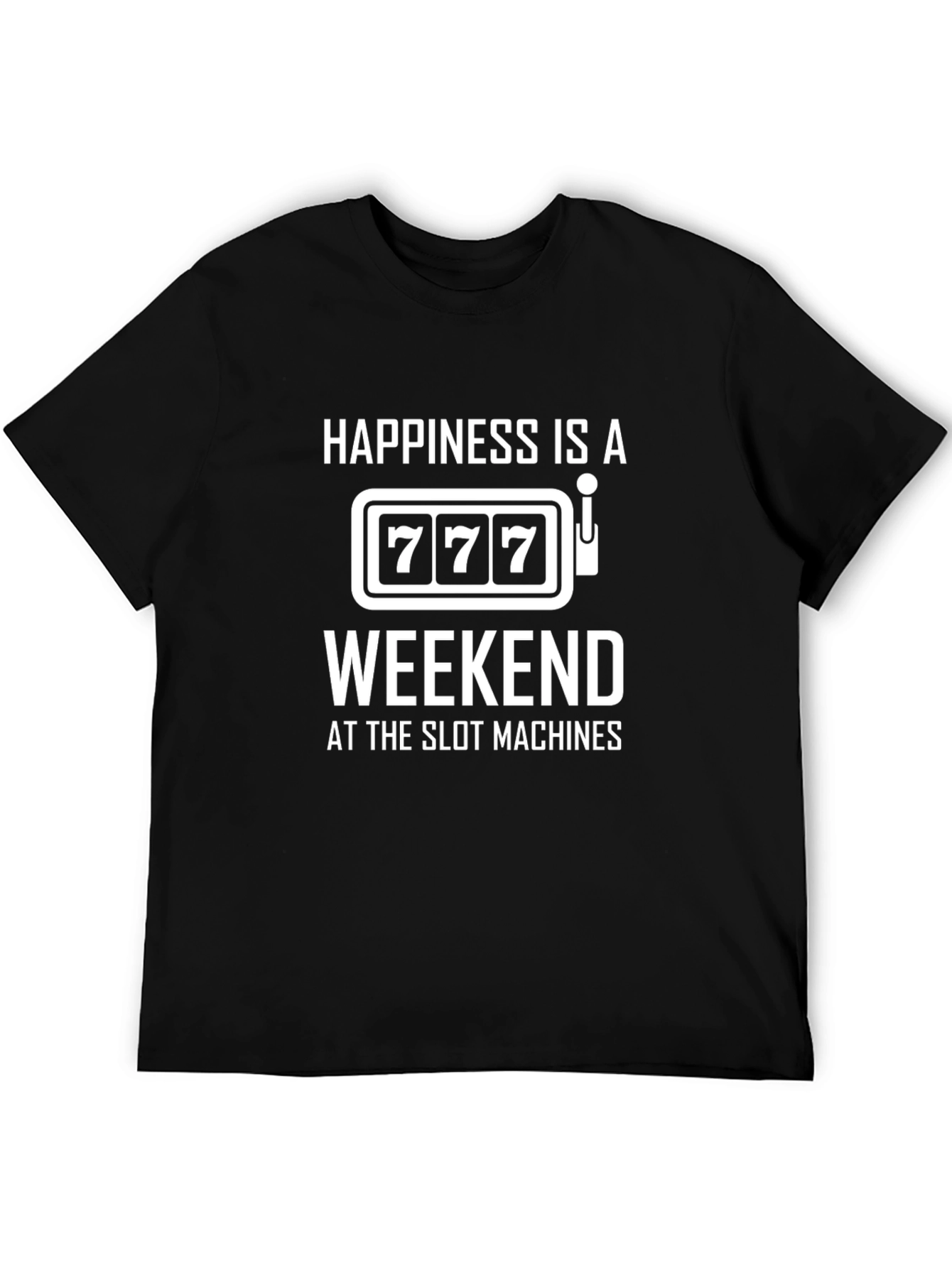Happiness is a Weekend at the Slots T-Shirt