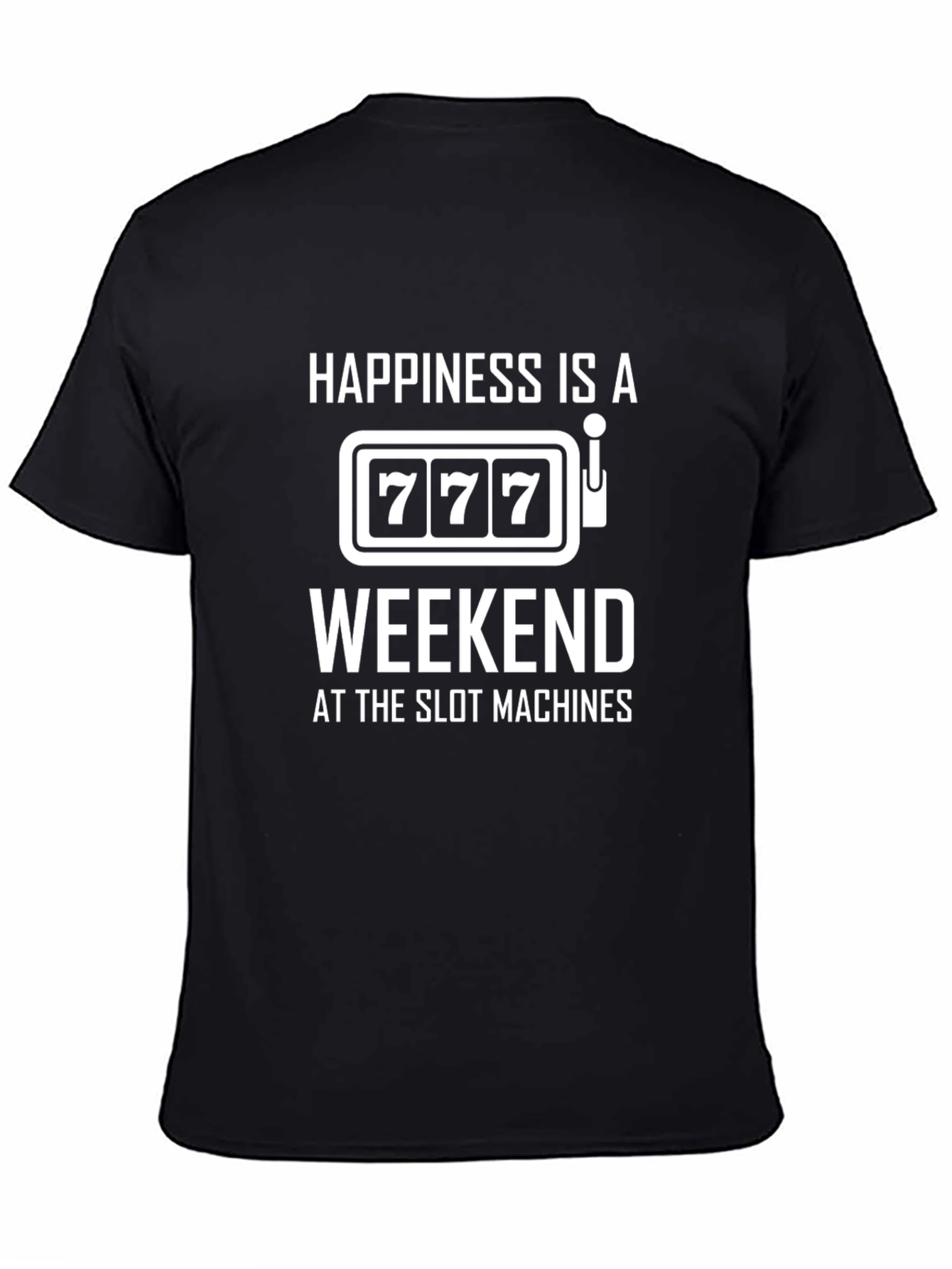 Happiness is a Weekend at the Slots T-Shirt