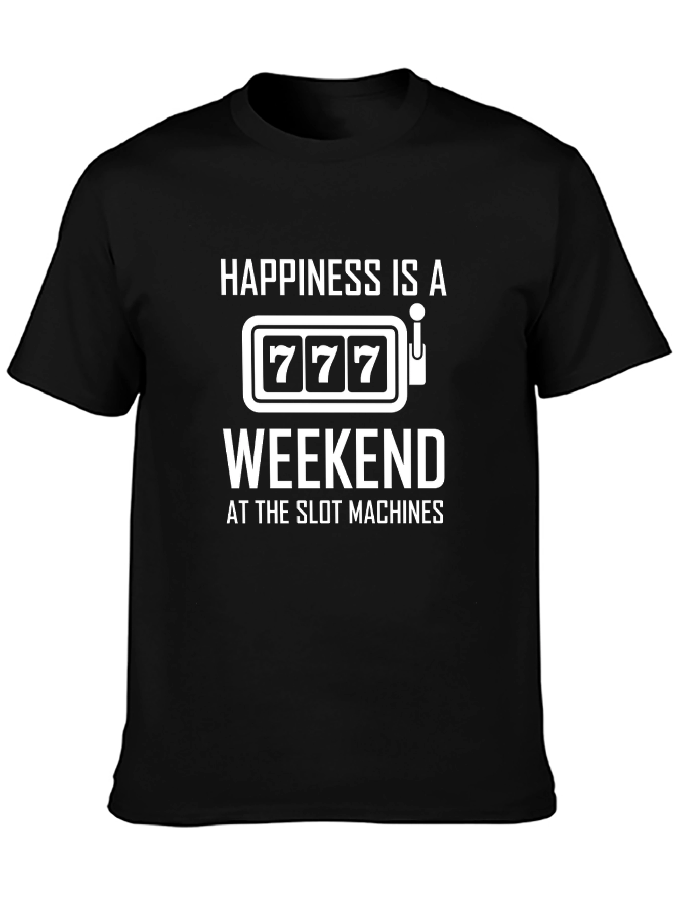 Happiness is a Weekend at the Slots T-Shirt