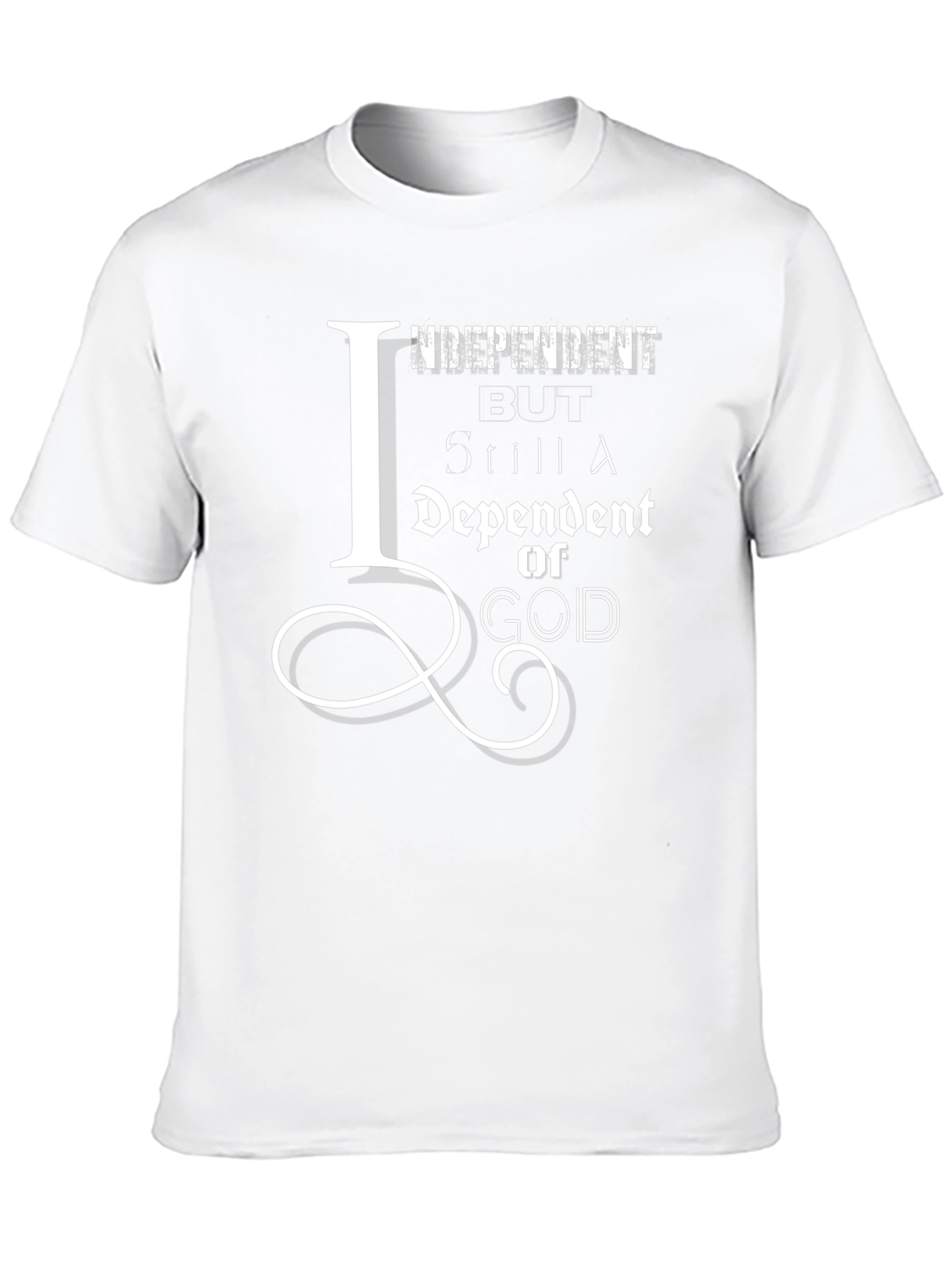 Independent But Still Dependent on God T-Shirt