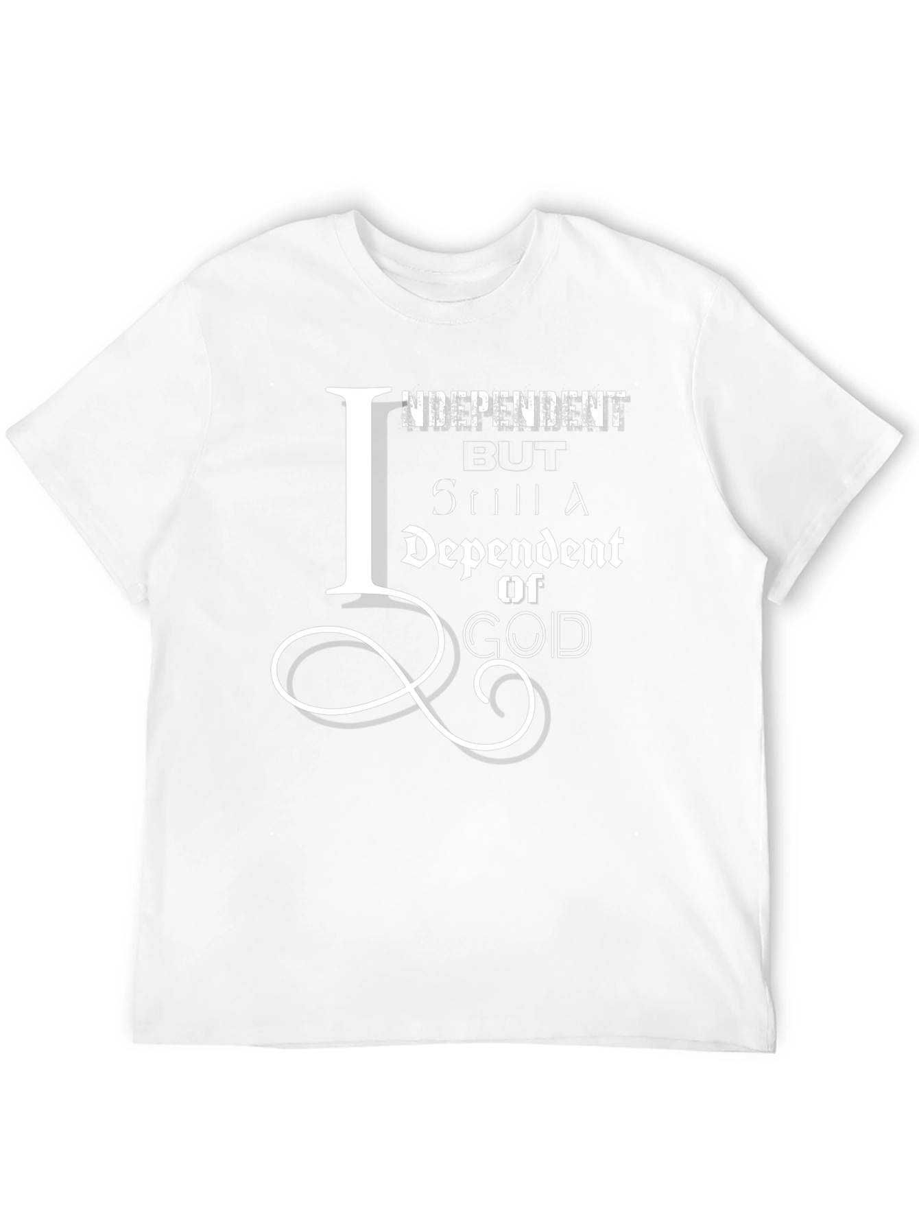 Independent But Still Dependent on God T-Shirt