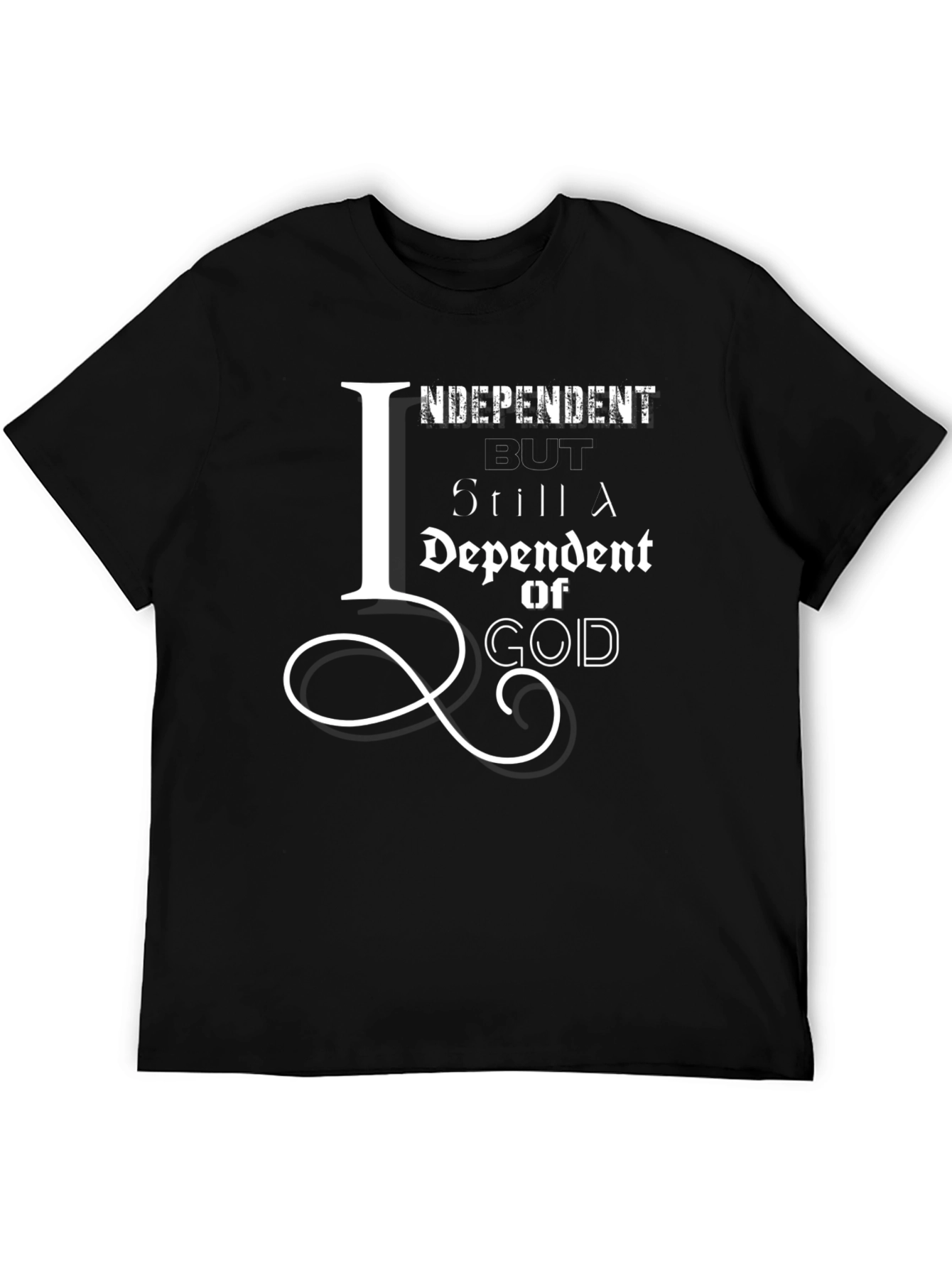 Independent But Still Dependent on God T-Shirt