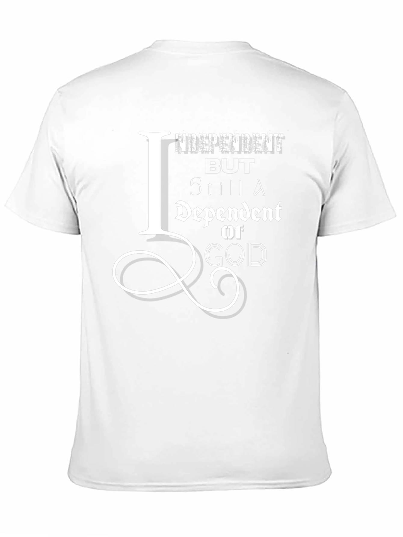 Independent But Still Dependent on God T-Shirt