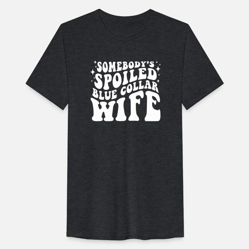 Somebodys Spoiled Blue Collar Wife funny hippie