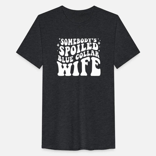 Somebodys Spoiled Blue Collar Wife funny hippie