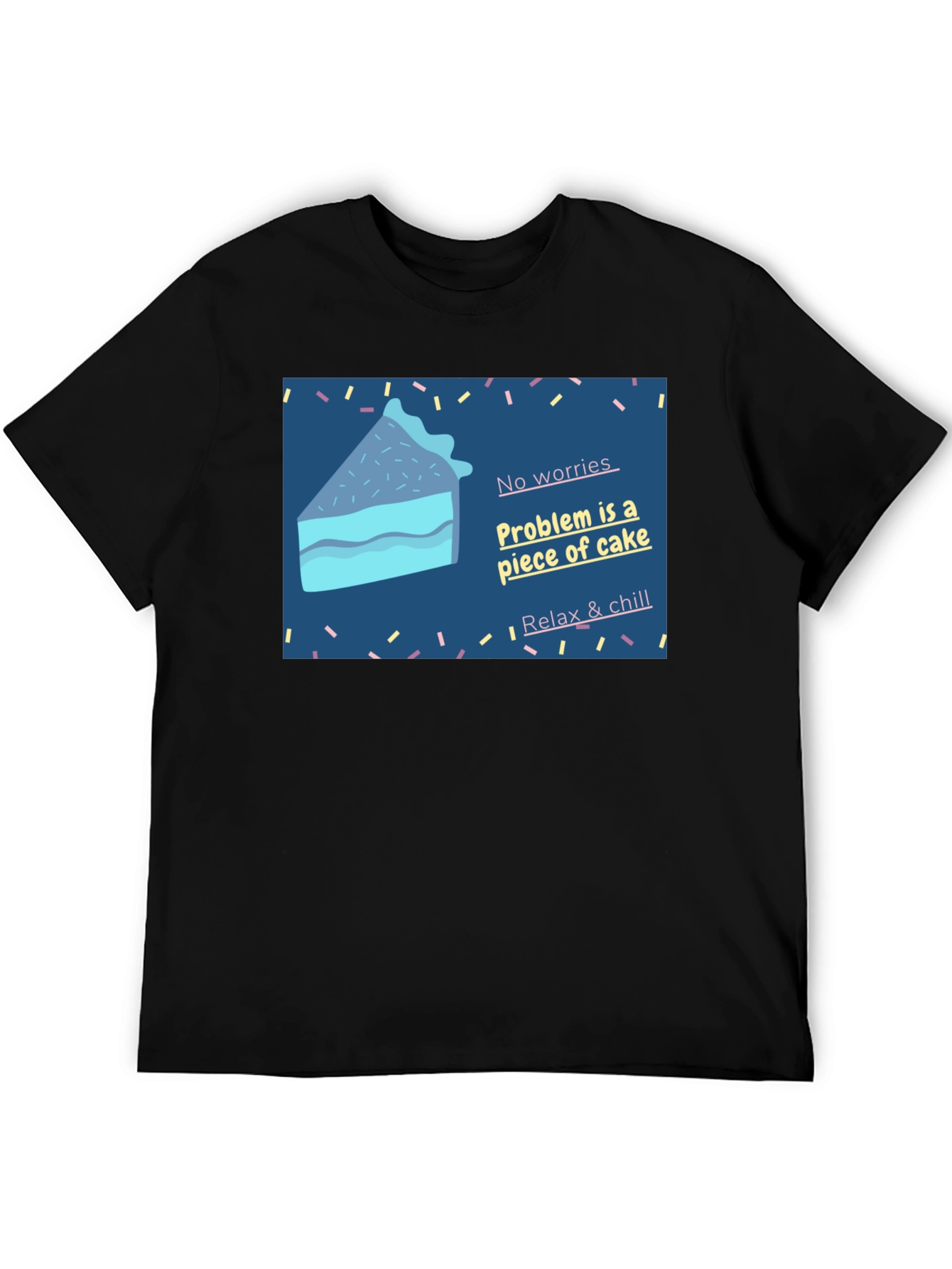 Cake Slice T-Shirt: No Worries Relax & Chill!