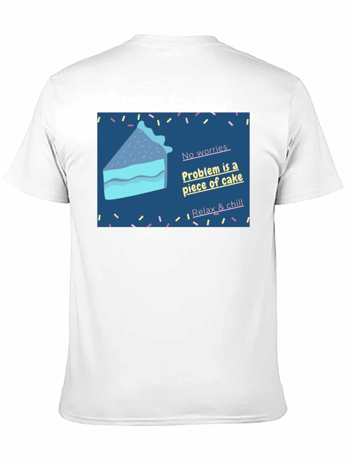 Cake Slice T-Shirt: No Worries Relax & Chill!