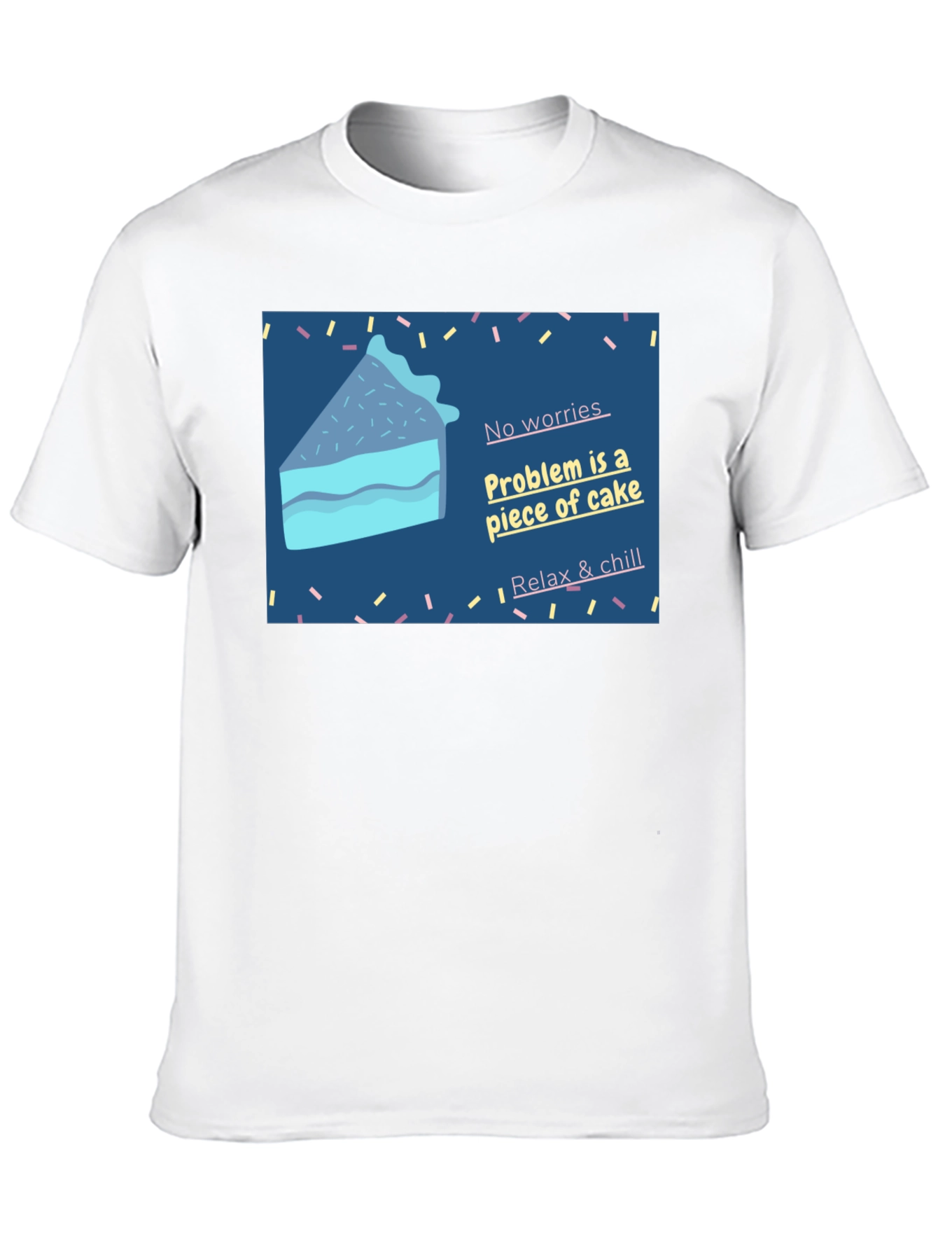 Cake Slice T-Shirt: No Worries Relax & Chill!